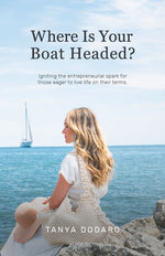 Book cover for Where Is Your Boat Headed?: Igniting the entrepreneurial spark for those eager to live life on their terms