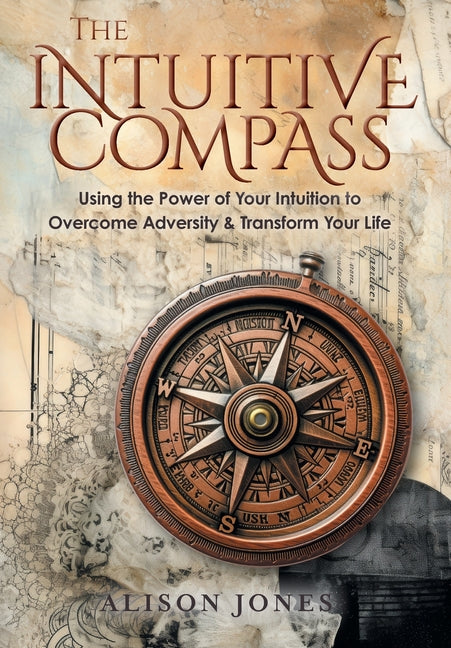 Book cover for Intuitive Compass: Using the Power of Your Intuition to Overcome Adversity & Transform Your Life