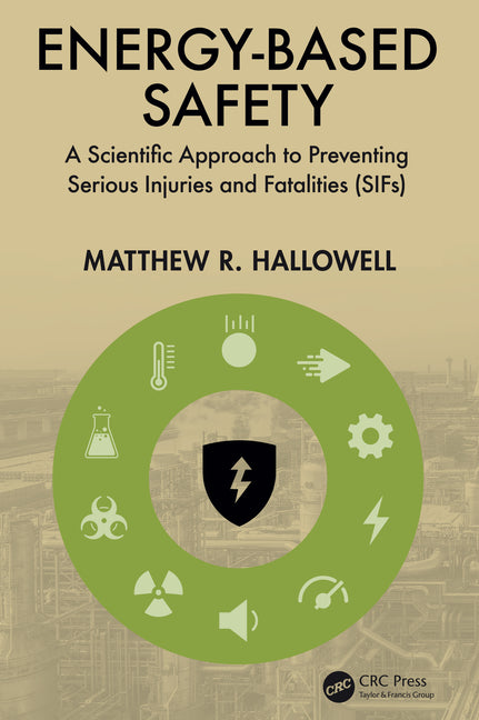 Book cover for Energy-Based Safety: A Scientific Approach to Preventing Serious Injuries and Fatalities (SIFs)