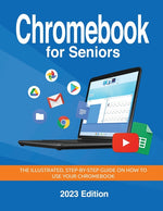Book cover for Chromebook for Seniors - 2023 Edition: The illustrated, Step-by-step guide on how to use your Chromebook
