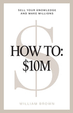 Book cover for How To: $10M: Sell Your Knowledge And Make Millions