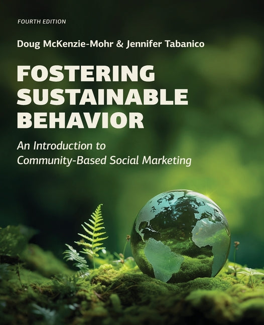 Book cover for Fostering Sustainable Behavior: An Introduction to Community-Based Social Marketing (Fourth Edition)