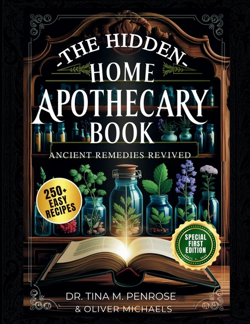 Book cover for Hidden Home Apothecary Book: Rediscovering 250+ Recipes for Herbal Teas, Tinctures, and Natural Wellness Remedies