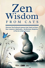 Book cover for Zen Wisdom from Cats: Discover the Profound Lessons Cats Teach us Every day -- Lessons In Spirituality, Mindfulness and the Art of being Present ISBN: