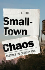 Book cover for Small-Town Chaos: Lessons on Country Life