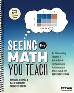 Book cover for Seeing the Math You Teach, Grades K-6: An Elementary Teacher's Quick-Guide to Meaningful Mathematical Strategies and Representations