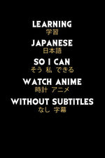 Book cover for Learning Japanese So I Can Watch Anime Without Subtitles: 120 Pages I 6x9 I Dot Grid I Funny Manga & Japanese Animation Lover Gifts