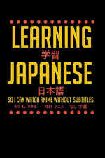 Book cover for Learning Japanese So I Can Watch Anime Without Subtitles: 120 Pages I 6x9 I Dot Grid I Funny Manga & Japanese Animation Lover Gifts