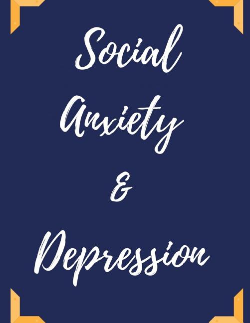 Book cover for Social Anxiety and Depression Workbook: Ideal and Perfect Gift for Social Anxiety and Depression Workbook Best Social Anxiety and Depression Workbook