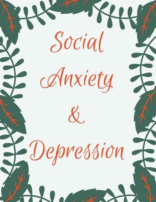 Book cover for Social Anxiety and Depression Workbook: Ideal and Perfect Gift for Social Anxiety and Depression Workbook Best Social Anxiety and Depression Workbook