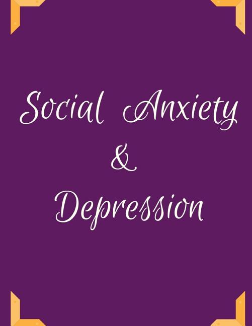 Book cover for Social Anxiety and Depression Workbook: Ideal and Perfect Gift for Social Anxiety and Depression Workbook Best Social Anxiety and Depression Workbook