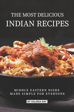 Book cover for Most Delicious Indian Recipes: Middle Eastern Dishes Made Simple for Everyone