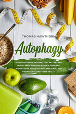 Book cover for Autophagy: How to Combine Intermittent Fasting and Nobel-Prize Winning Science for Rapid Weight Loss, Reducing Inflammation, and