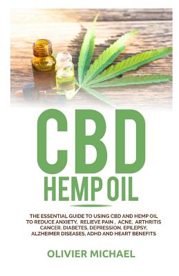 Book cover for CBD Hemp Oil: The Essential Guide to Using CBD and Hemp Oil to Reduce Anxiety, Relieve Pain, Acne, Arthritis Cancer, Diabetes, Depre