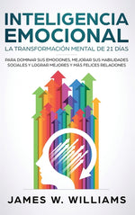 Book cover for Inteligencia Emocional: La transformación mental de 21 días para dominar sus emociones, mejorar sus habilidades sociales y lograr mejores y má