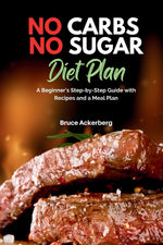 Book cover for No Carbs No Sugar Diet Plan: A Beginner's Step-by-Step Guide with Recipes and a Meal Plan