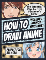 Book cover for How to Draw Anime: The Essential Step-by-Step Beginner's Guide to Drawing Anime Includes Manga and Chibi Perfect for All Ages! (How to Draw Anime, Chi