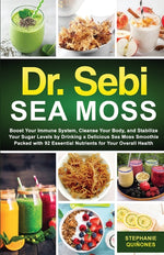 Book cover for Dr. Sebi Sea Moss: Boost Your Immune System, Cleanse Your Body, and Manage Your Diabetes by Drinking a Delicious Sea Moss Smoothie Packed with 92 Esse