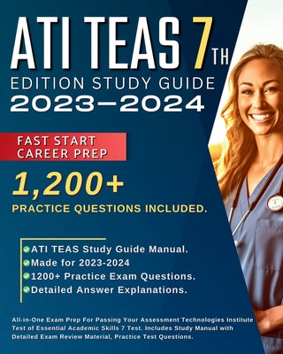 Book cover for ATI TEAS 7th Edition Study Guide 2023-2024: All-in-One Exam Prep For Passing Your Assessment Technologies Institute Test of Essential Academic Skills
