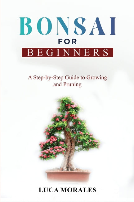 Book cover for Bonsai for Beginners: A Step-by-Step Guide to Growing and Pruning
