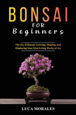 Book cover for Bonsai for Beginners: The Joy of Bonsai: Growing, Shaping, and Displaying Your Own Living Works of Art