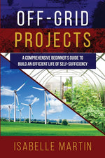 Book cover for Off-Grid Projects: A Comprehensive Beginner's Guide to Build an Efficient Life of Self-Sufficiency