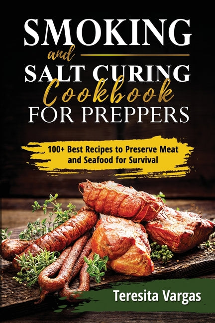 Book cover for Smoking and Salt Curing Cookbook FOR PREPPERS: 100+ Best Recipes to Preserve Meat and Seafood for Survival