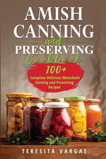 Book cover for Amish Canning and Preserving COOKBOOK: 100+ Complete Delicious Waterbath Canning and Preserving Recipes