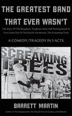 Book cover for The Greatest Band That Ever Wasn't: The Story Of The Roughest, Toughest, Most Hell-Raising Band To Ever Come out Of The Pacific Northwest, The Screami