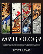 Book cover for Mythology: Classic stories from the Greek, Celtic, Norse, Japanese, Hindu, Chinese, Mesopotamian and Egyptian Mythology