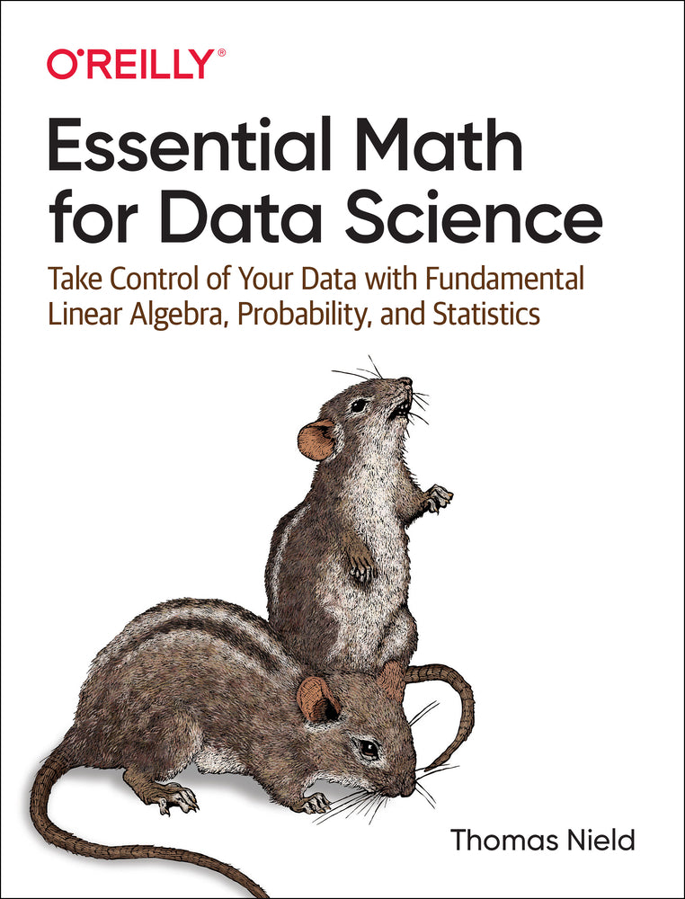 Book cover for Essential Math for Data Science: Take Control of Your Data with Fundamental Linear Algebra, Probability, and Statistics