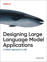 Book cover for Designing Large Language Model Applications: A Holistic Approach to Llms