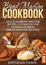 Book cover for Bread Machine Cookbook: Delicious Bread Machine Recipes Cookbook for Homemade Bread (Bread Machine Recipes)