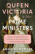 Book cover for Queen Victoria and Her Prime Ministers: Her Life, the Imperial Ideal, and the Politics and Turmoil That Shaped Her Extraordinary Reign