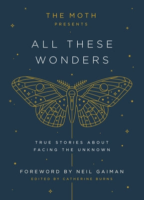 Book cover for The Moth Presents: All These Wonders: True Stories about Facing the Unknown