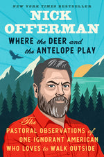 Book cover for Where the Deer and the Antelope Play: The Pastoral Observations of One Ignorant American Who Loves to Walk Outside