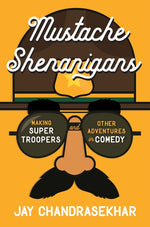 Book cover for Mustache Shenanigans: Making Super Troopers and Other Adventures in Comedy