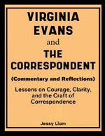Book cover for Virginia Evans and The Correspondent (Commentary and Reflections): Lessons on Courage, Clarity, and the Craft of Correspondence