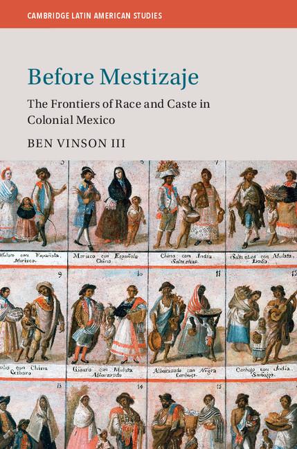 Book cover for Before Mestizaje: The Frontiers of Race and Caste in Colonial Mexico