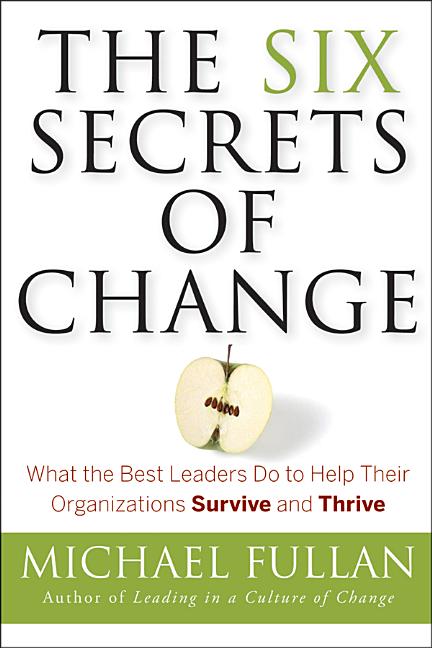 Book cover for Six Secrets of Change: What the Best Leaders Do to Help Their Organizations Survive and Thrive