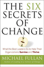 Book cover for Six Secrets of Change: What the Best Leaders Do to Help Their Organizations Survive and Thrive