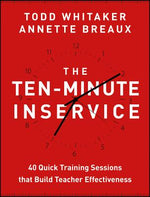Book cover for The Ten-Minute Inservice: 40 Quick Training Sessions That Build Teacher Effectiveness