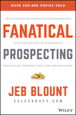 Book cover for Fanatical Prospecting: The Ultimate Guide to Opening Sales Conversations and Filling the Pipeline by Leveraging Social Selling, Telephone, Em