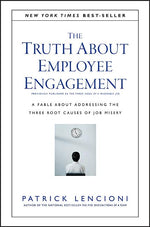 Book cover for The Truth about Employee Engagement: A Fable about Addressing the Three Root Causes of Job Misery