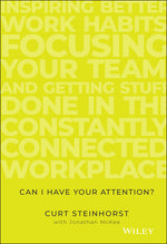 Book cover for Can I Have Your Attention?: Inspiring Better Work Habits, Focusing Your Team, and Getting Stuff Done in the Constantly Connected Workplace
