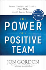 Book cover for The Power of a Positive Team: Proven Principles and Practices That Make Great Teams Great