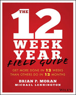 Book cover for 12 Week Year Field Guide: Get More Done in 12 Weeks Than Others Do in 12 Months
