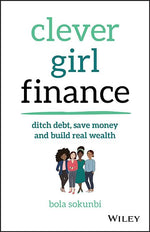 Book cover for Clever Girl Finance: Ditch Debt, Save Money and Build Real Wealth