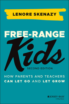 Book cover for Free-Range Kids: How Parents and Teachers Can Let Go and Let Grow