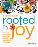 Book cover for Rooted in Joy: Creating a Classroom Culture of Equity, Belonging, and Care